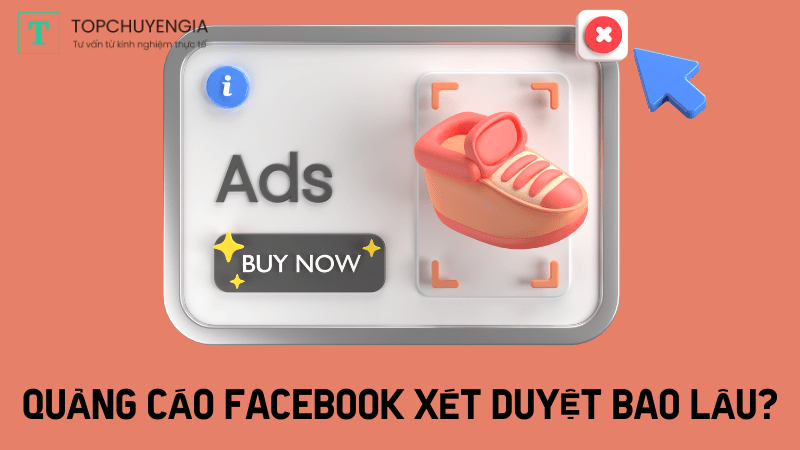 thời gian xét duyệt quảng cáo facebook bao lâu